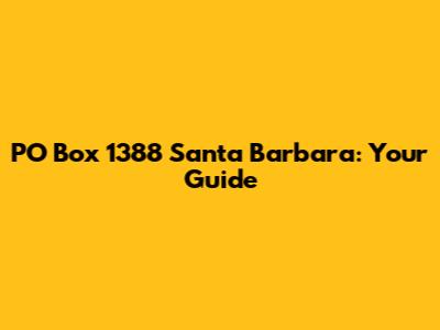 PO Box 1388 Santa Barbara: Your Guide