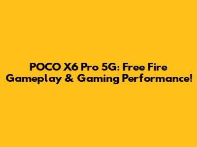 POCO X6 Pro 5G: Free Fire Gameplay & Gaming Performance!