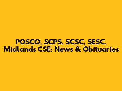 POSCO, SCPS, SCSC, SESC, Midlands CSE: News & Obituaries