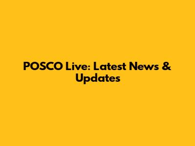 POSCO Live: Latest News & Updates