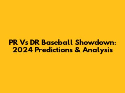 PR Vs DR Baseball Showdown: 2024 Predictions & Analysis