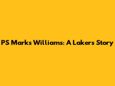 PS Marks Williams: A Lakers Story