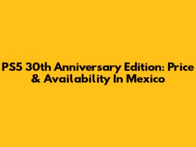 PS5 30th Anniversary Edition: Price & Availability In Mexico