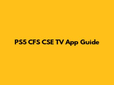 PS5 CFS CSE TV App Guide