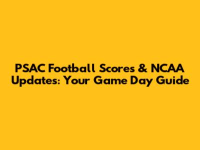 PSAC Football Scores & NCAA Updates: Your Game Day Guide