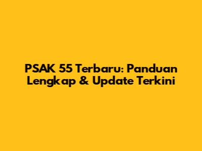 PSAK 55 Terbaru: Panduan Lengkap & Update Terkini