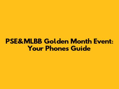 PSE&MLBB Golden Month Event: Your Phone's Guide