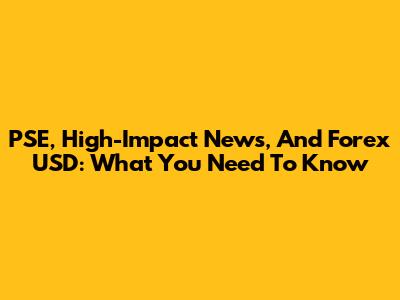 PSE, High-Impact News, And Forex USD: What You Need To Know