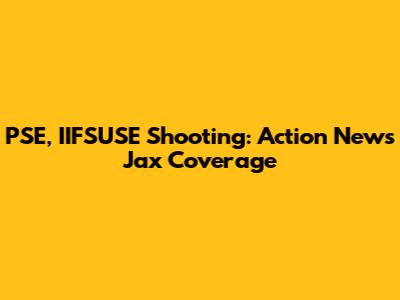 PSE, IIFSUSE Shooting: Action News Jax Coverage