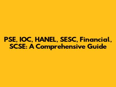 PSE, IOC, HANEL, SESC, Financial, SCSE: A Comprehensive Guide