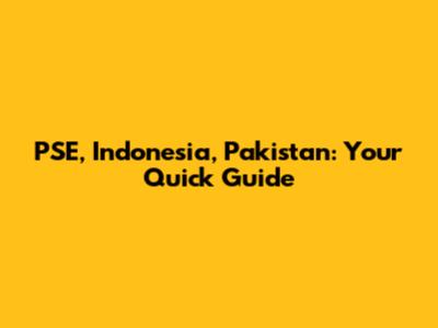 PSE, Indonesia, Pakistan: Your Quick Guide