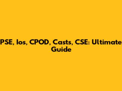 PSE, Ios, CPOD, Casts, CSE: Ultimate Guide