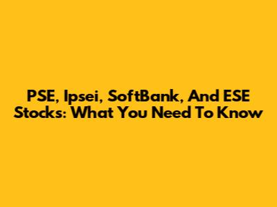 PSE, Ipsei, SoftBank, And ESE Stocks: What You Need To Know