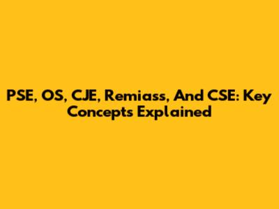 PSE, OS, CJE, Remiass, And CSE: Key Concepts Explained