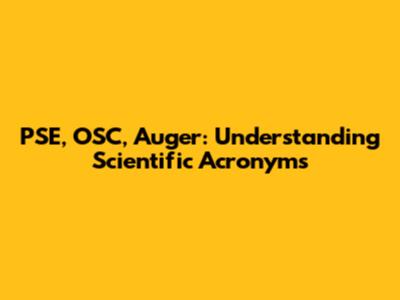 PSE, OSC, Auger: Understanding Scientific Acronyms