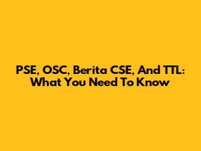 PSE, OSC, Berita CSE, And TTL: What You Need To Know