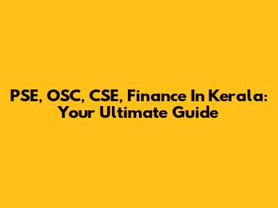 PSE, OSC, CSE, Finance In Kerala: Your Ultimate Guide