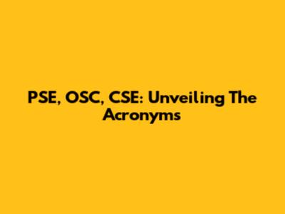 PSE, OSC, CSE: Unveiling The Acronyms