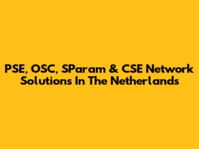 PSE, OSC, SParam & CSE Network Solutions In The Netherlands