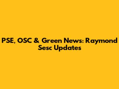 PSE, OSC & Green News: Raymond Sesc Updates