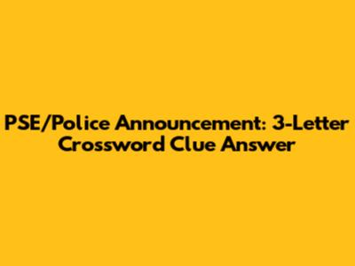 PSE/Police Announcement: 3-Letter Crossword Clue Answer