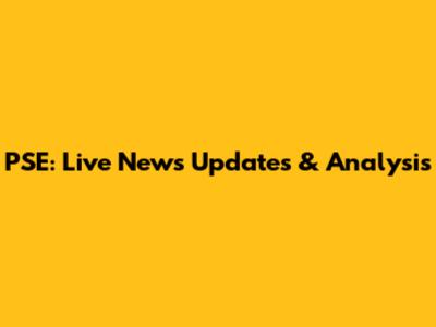 PSE: Live News Updates & Analysis