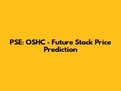 PSE: OSHC - Future Stock Price Prediction