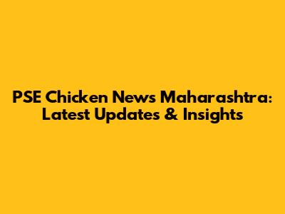 PSE Chicken News Maharashtra: Latest Updates & Insights