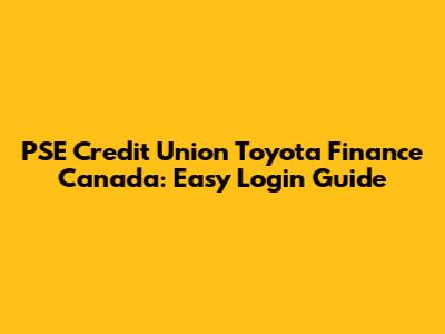 PSE Credit Union Toyota Finance Canada: Easy Login Guide