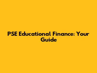 PSE Educational Finance: Your Guide