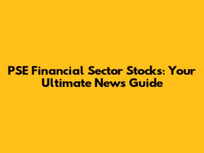 PSE Financial Sector Stocks: Your Ultimate News Guide