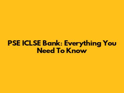 PSE ICLSE Bank: Everything You Need To Know