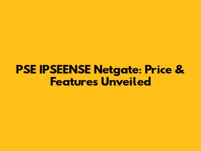 PSE IPSEENSE Netgate: Price & Features Unveiled