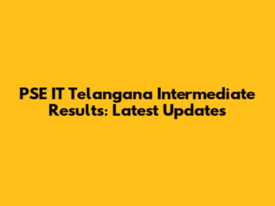 PSE IT Telangana Intermediate Results: Latest Updates