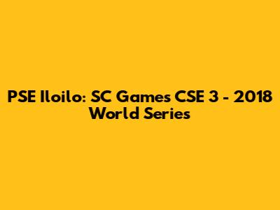 PSE Iloilo: SC Games CSE 3 - 2018 World Series