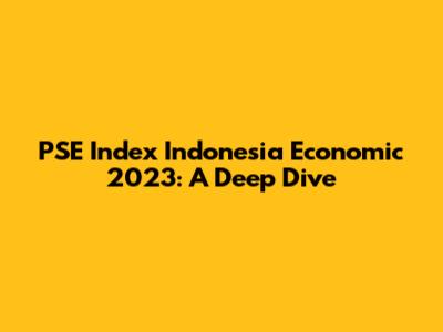 PSE Index Indonesia Economic 2023: A Deep Dive