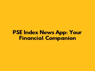 PSE Index News App: Your Financial Companion
