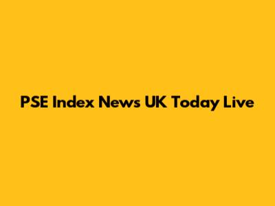 PSE Index News UK Today Live