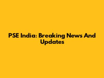 PSE India: Breaking News And Updates