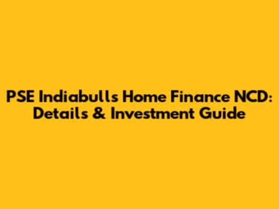 PSE Indiabulls Home Finance NCD: Details & Investment Guide