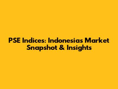 PSE Indices: Indonesia's Market Snapshot & Insights