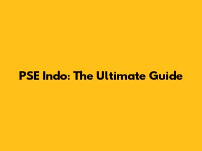 PSE Indo: The Ultimate Guide