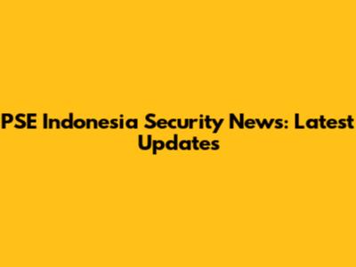 PSE Indonesia Security News: Latest Updates