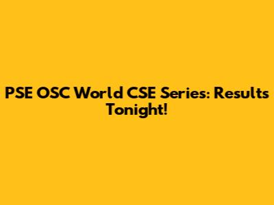 PSE OSC World CSE Series: Results Tonight!