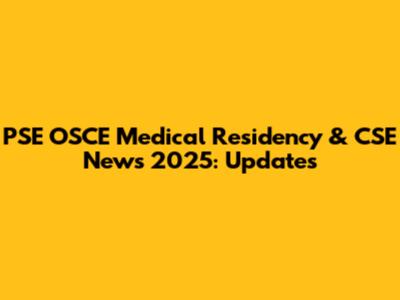 PSE OSCE Medical Residency & CSE News 2025: Updates