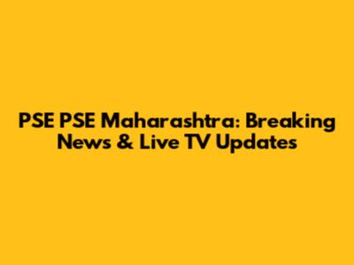 PSE PSE Maharashtra: Breaking News & Live TV Updates