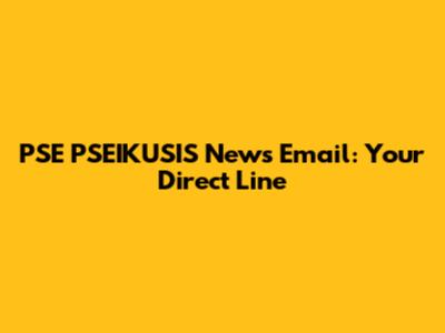 PSE PSEIKUSIS News Email: Your Direct Line