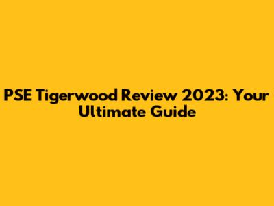 PSE Tigerwood Review 2023: Your Ultimate Guide