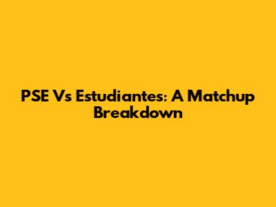 PSE Vs Estudiantes: A Matchup Breakdown