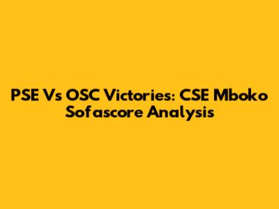 PSE Vs OSC Victories: CSE Mboko Sofascore Analysis